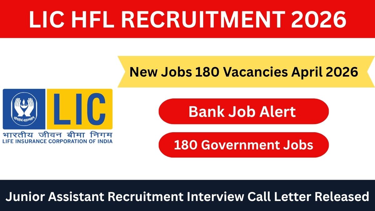 LIC HFL Junior Assistant 180 Posts Interview Admit Card Released, Apply by April 30 2026