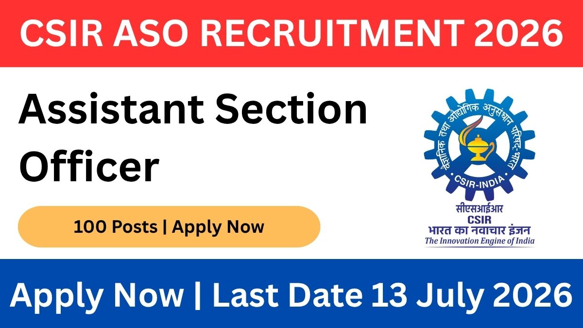CSIR Assistant Section Officer ASO Recruitment 2026 – Apply Online for 100 Posts, Eligibility & Dates