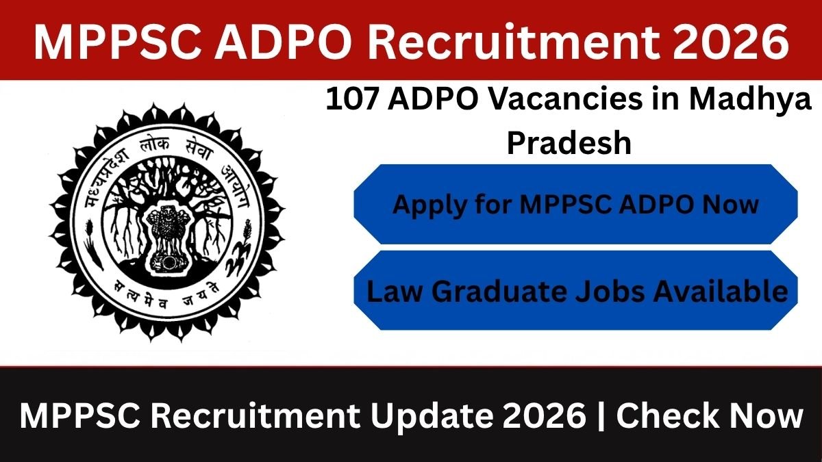 MPPSC ADPO Recruitment 2026 notification for 107 vacancies. Apply online from 10-24 July 2026. Check eligibility, exam date, salary, and selection process for law graduates.