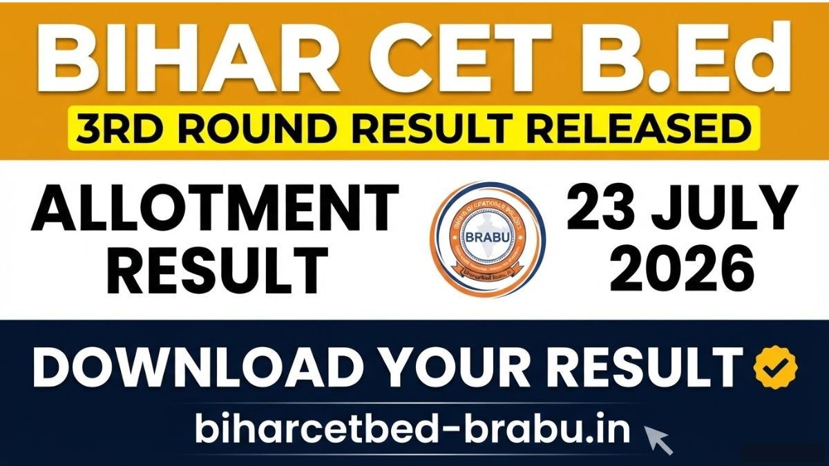 Bihar CET B.Ed 3rd Round Allotment Result 2026 released on 23 July 2026 by BRABU. Download result, check counselling schedule, eligibility criteria, and participating colleges at biharcetbed-brabu.in official website.